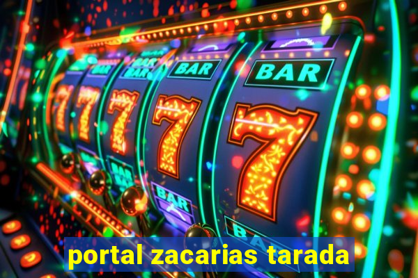 portal zacarias tarada